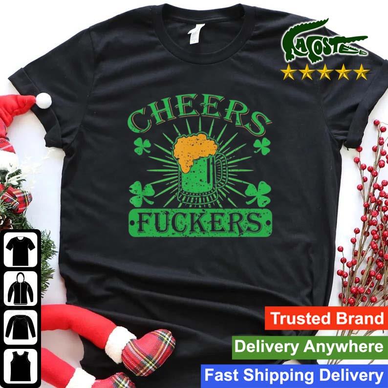 Cheers Fuckers Funny St. Patricks Day Irish Drinking Sweats Shirt
