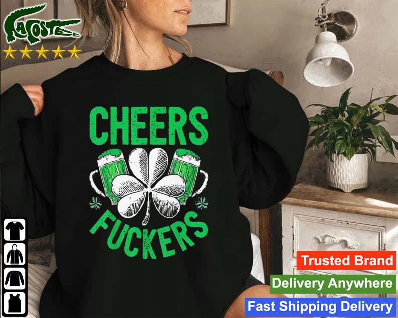 Cheers Fuckers St Patricks Day Beer Drinking Sweatshirt