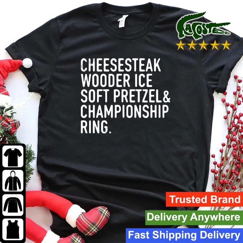 Cheesesteak Wooder Ice Soft Pretzel Championship Ring Sweats Shirt