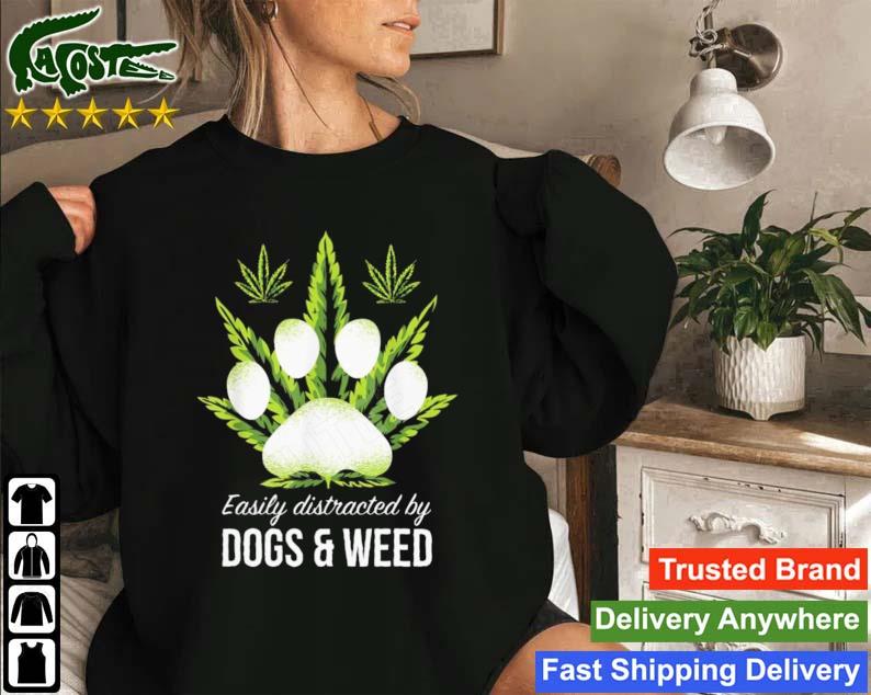 Easily Distracted By Dog And Weed T-s Sweatshirt