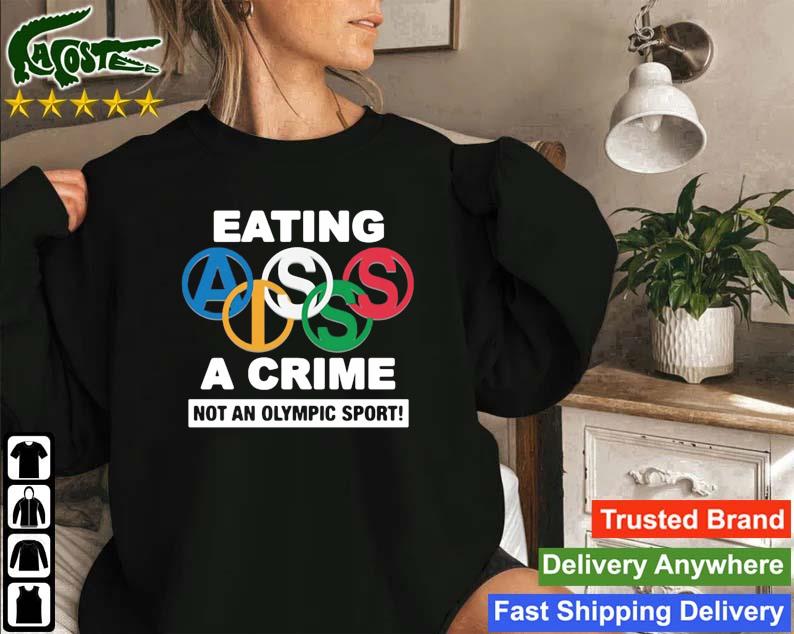 Eating Ass Is A Crime Not An Olumpic Sport Sweatshirt
