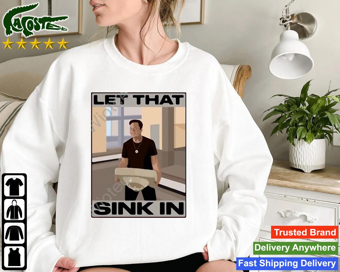 Elon Musk Let That Sink In 2023 Sweatshirt