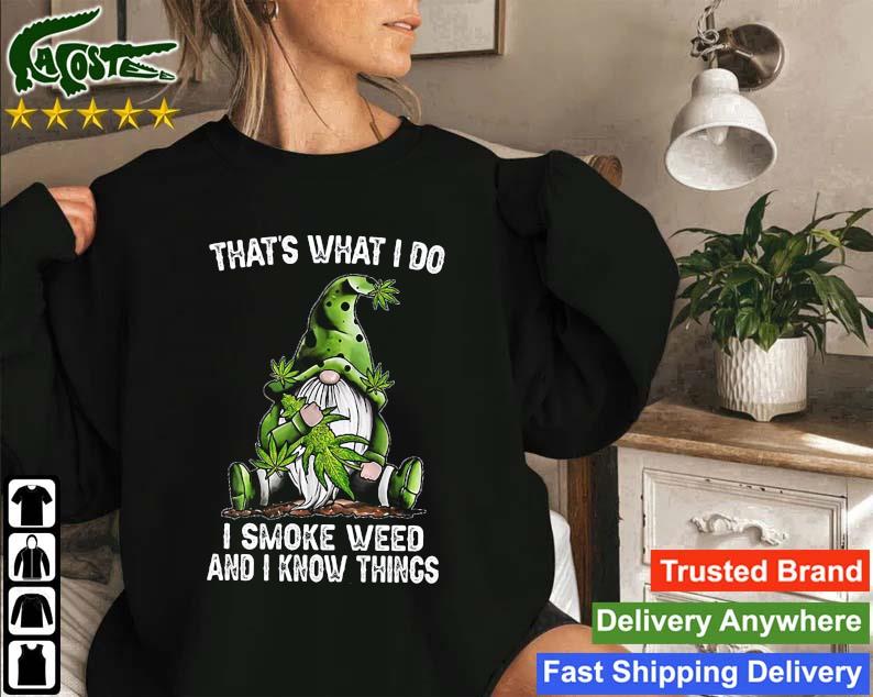 Gnome That's What I Do I Smoke Weed And I Know Things 2023 Sweatshirt