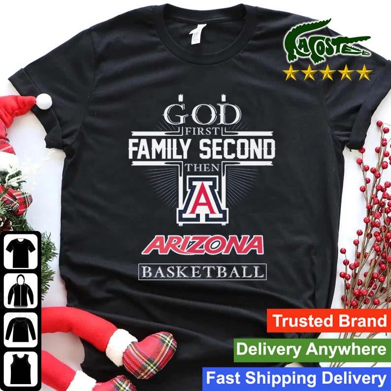 God First Family Second Then Arizona Wildcats Basketball 2023 T-shirt