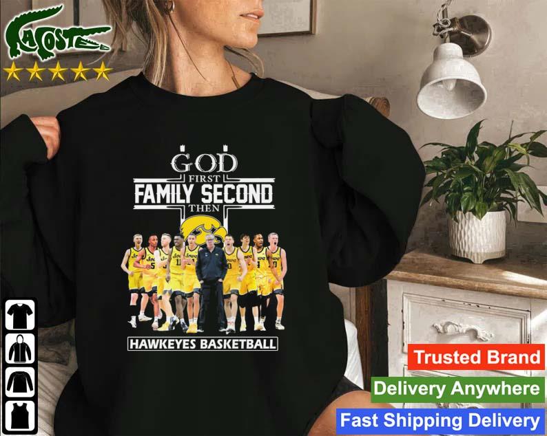 God First Family Second Then Iowa Hawkeyes Basketball Sweatshirt