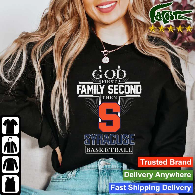 God First Family Second Then Syracuse Orange Basketball 2023 T-s Sweater
