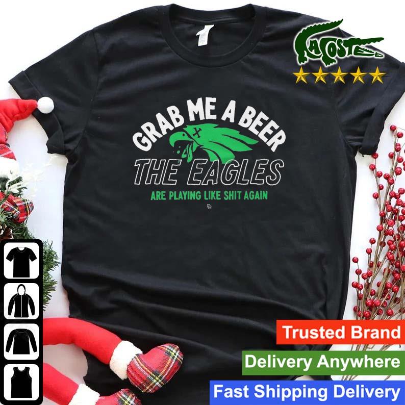 Grab Me A Beer The Eagles Are Playing Like Shit Again Sweats Shirt
