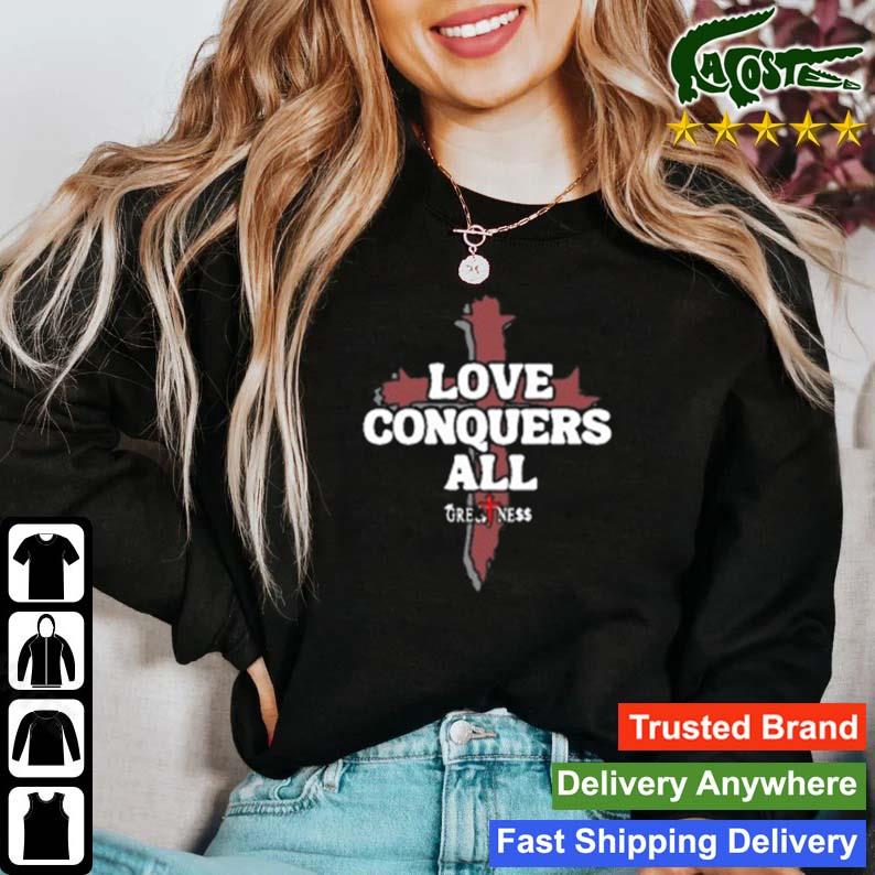 Greatness Reinvented Love Conquers All T-s Sweater