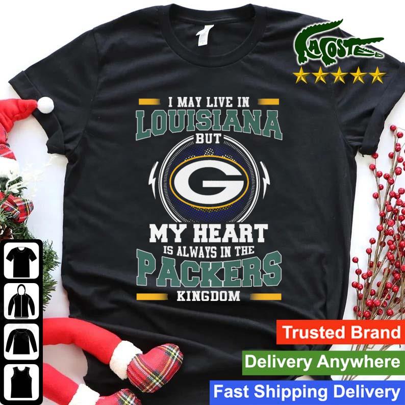 Green Bay Packer I May Live In Louisiana But My Heart Is Always In The Packers Kingdom T-shirt