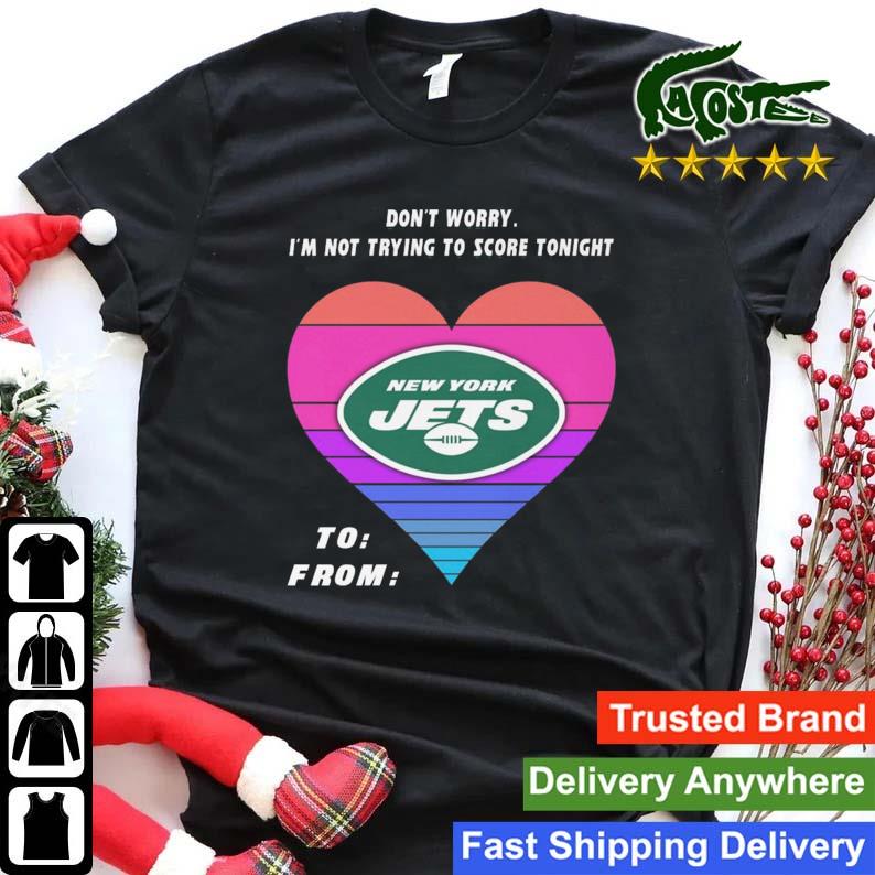 Heart New York Jets Don't Worry I'm Not Trying To Score Tonight To From Sweats Shirt