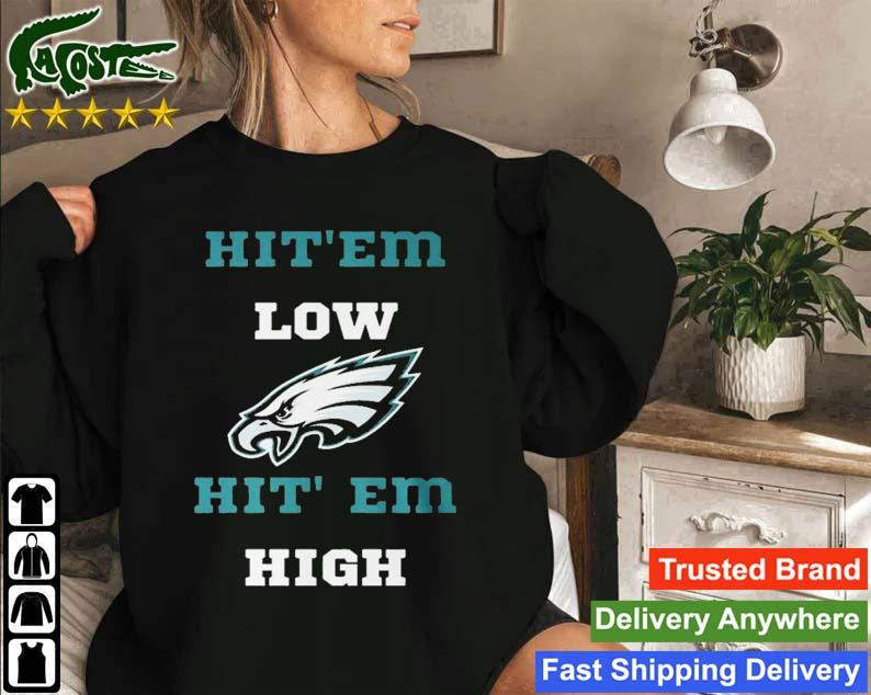 Hit Em Low Hit Em High Philadelphia Eagles Shirt