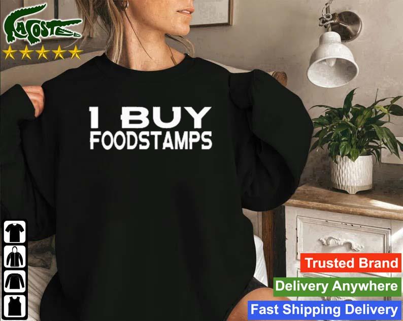 I Buy Food Stamps T-s Sweatshirt
