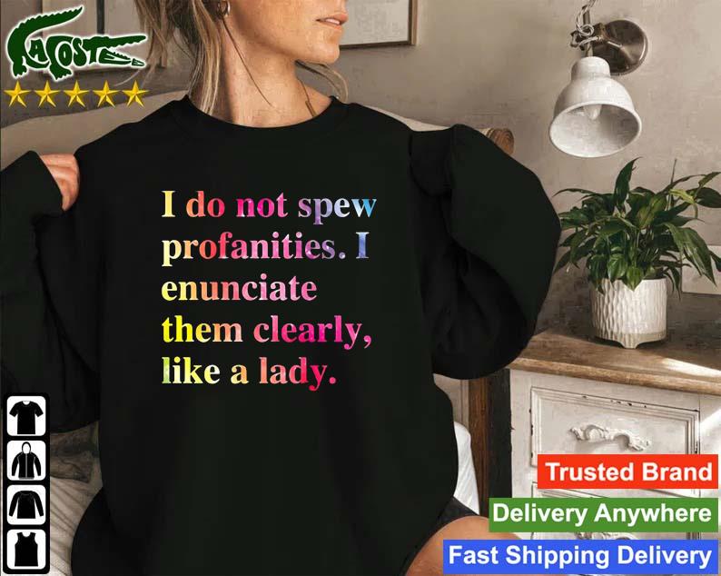 I Do Not Spew Profanities I Enunciate Them Clearly Like A Lady Sweatshirt
