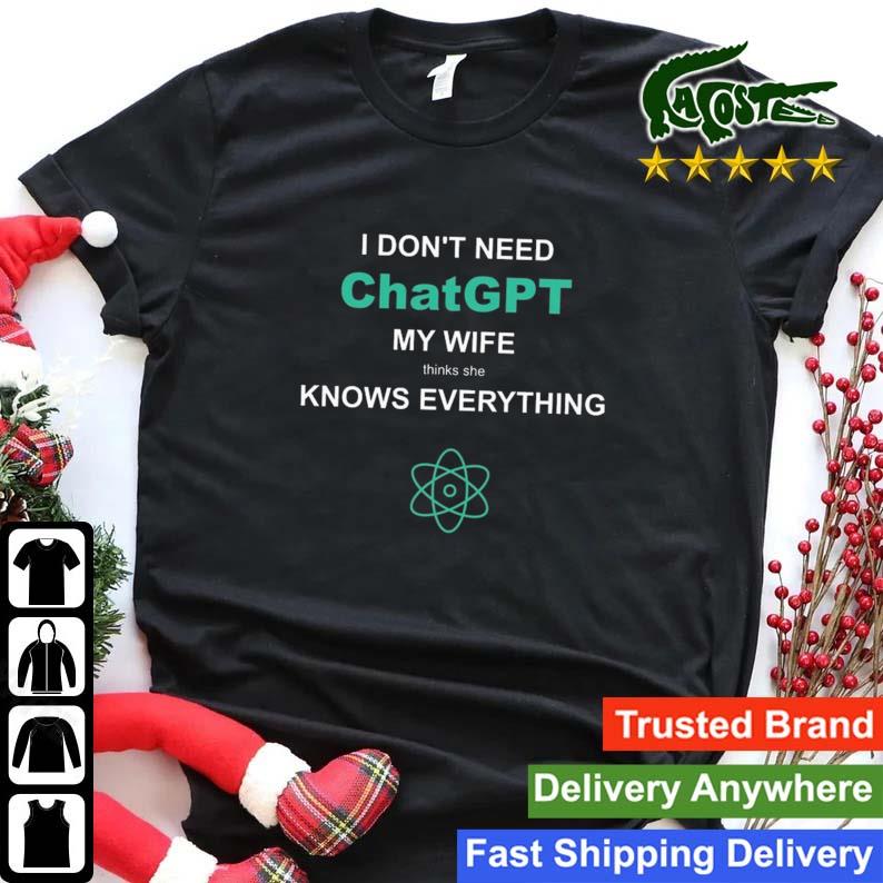 I Don’t Need Chatgpt My Wife Thinks She Knows Everything Sweats Shirt