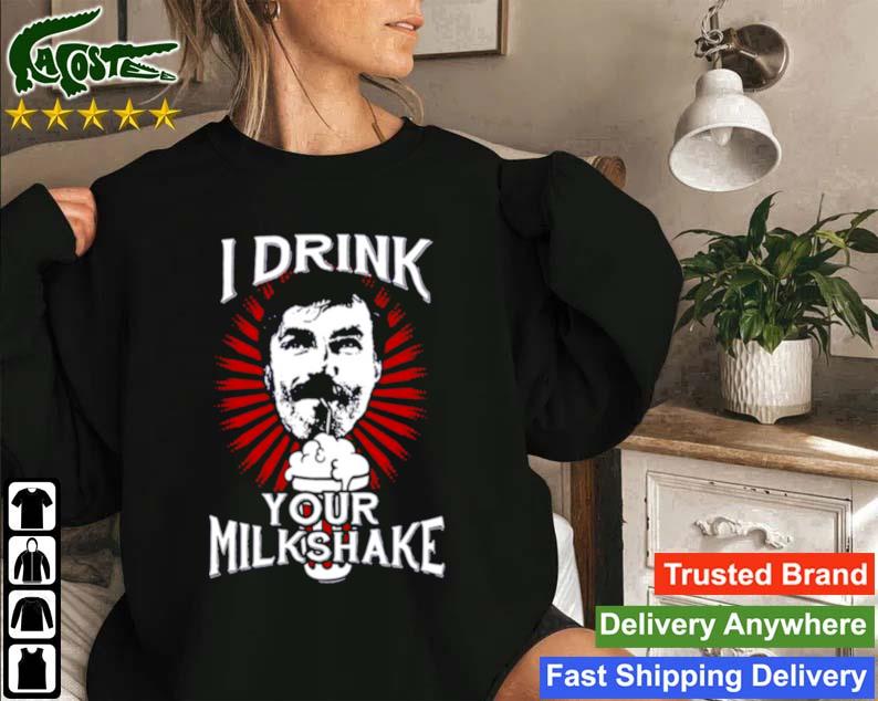 I Drink Your Milkshake Meme In There Will Be Blood Sweatshirt