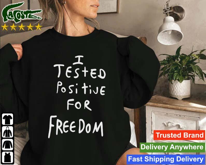 I Tested Positive For Freedom Sweatshirt