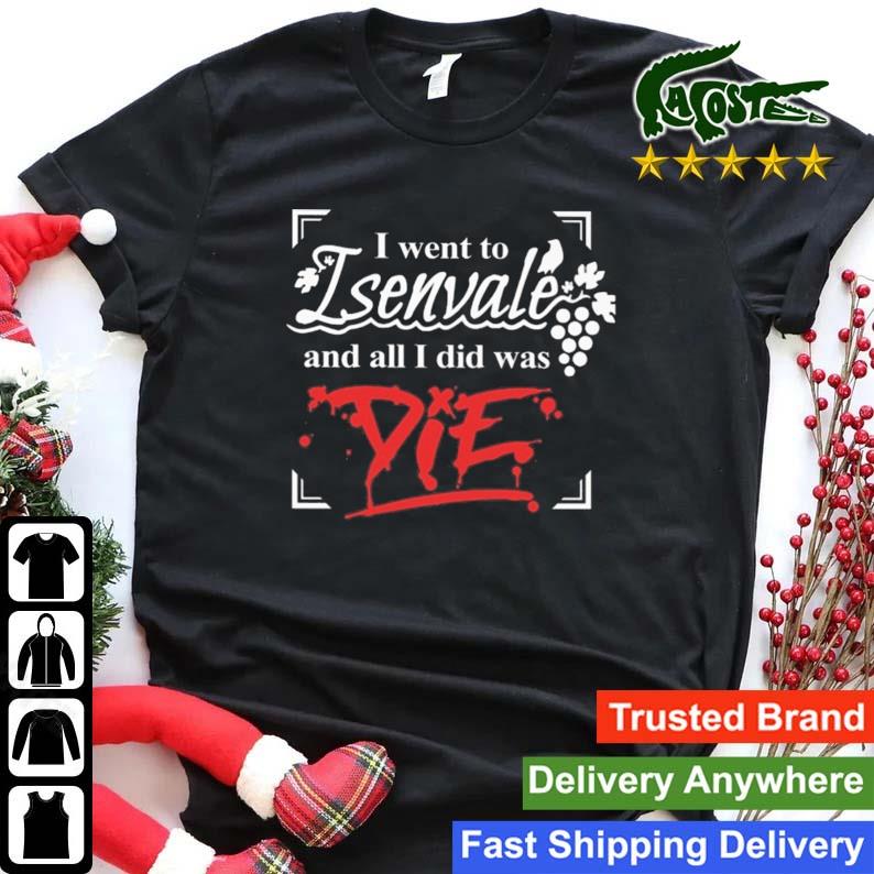 I Went To Isenvale And All I Did Was Die T-shirt