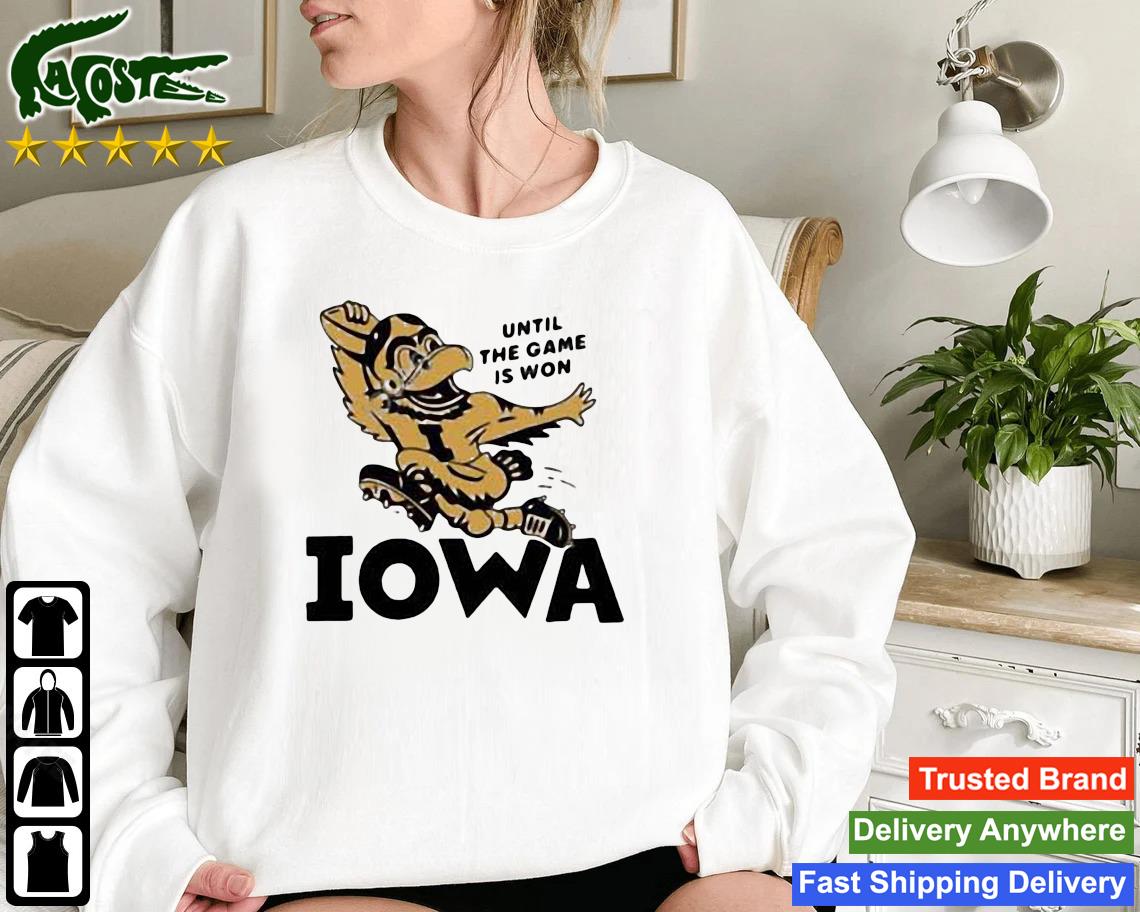 Iowa Until The Game Is Won Sweatshirt