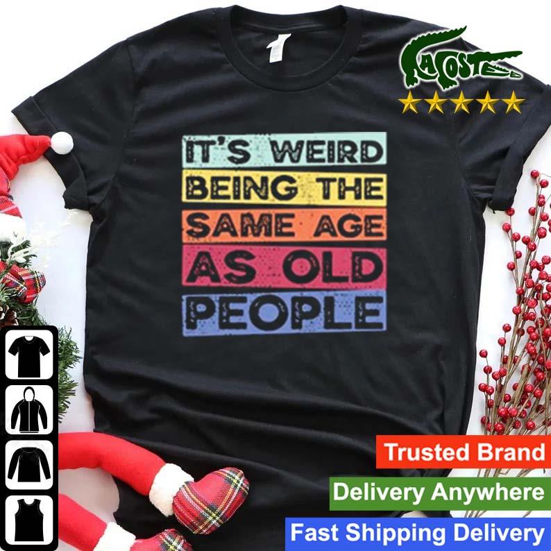 It's Weird Being The Same Age As Old People Vintage T-shirt