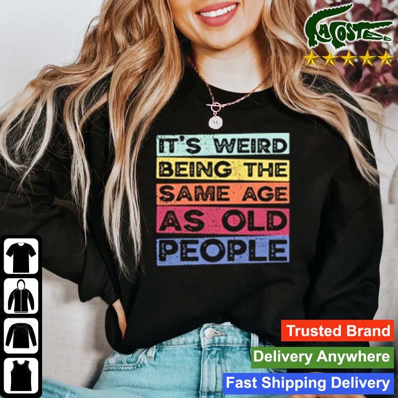 It's Weird Being The Same Age As Old People Vintage T-s Sweater