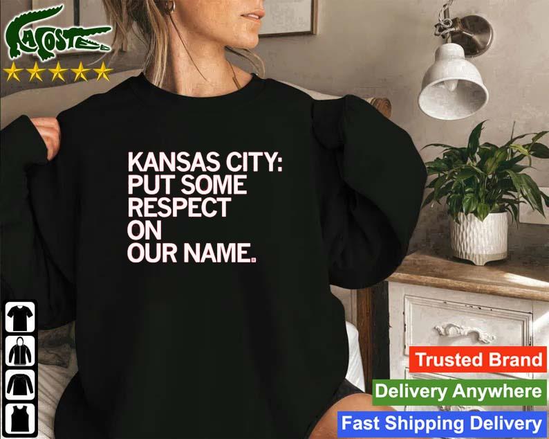 Kansas City Put Some Respect On Our Name Sweatshirt