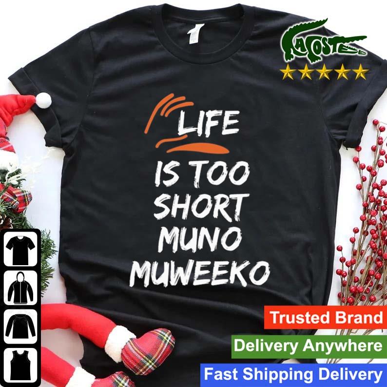 Life Is Too Short Muno Muweeko T-shirt