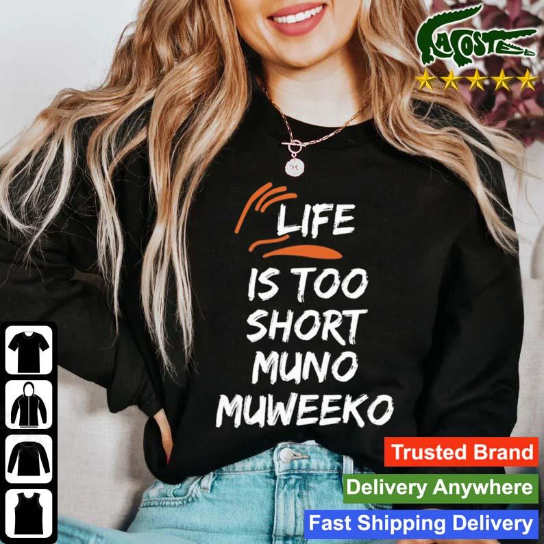 Life Is Too Short Muno Muweeko T-s Sweater
