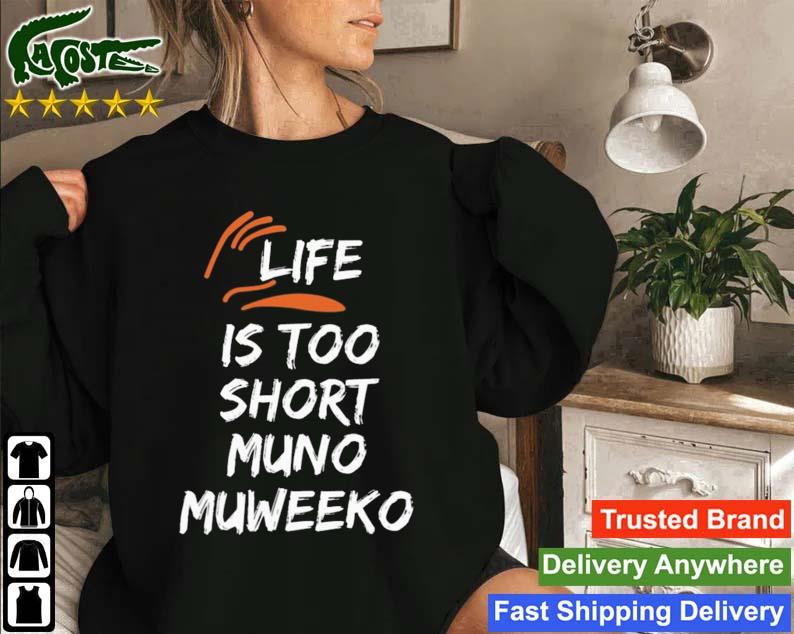 Life Is Too Short Muno Muweeko T-s Sweatshirt