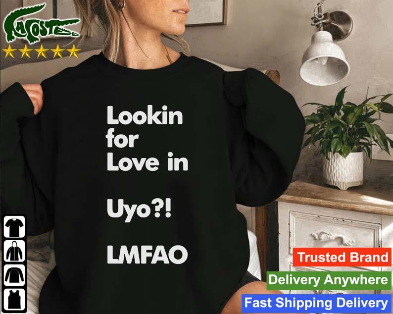 Lookin For Love In Uyo Lmfao Sweatshirt