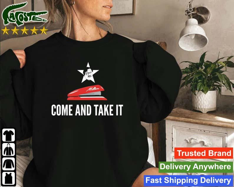 Milton's Red Stapler Come And Take It T-s Sweatshirt