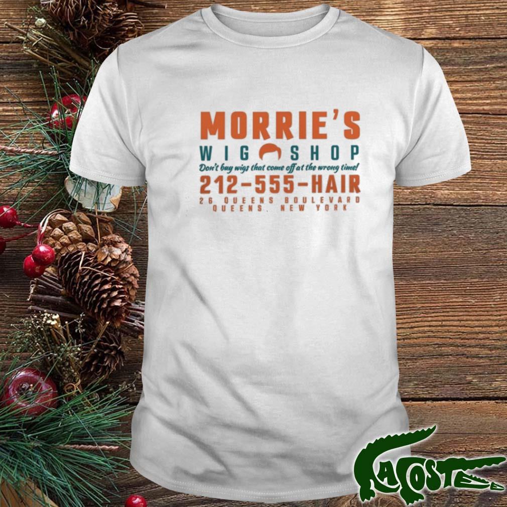 Morrie's Wig Shop Don't Buy Wigs That Come Off At The Wrong Time T-shirt