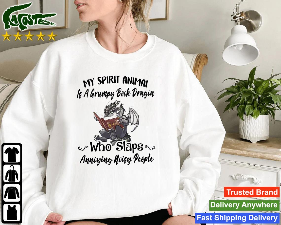 My Spirit Animal Is A Grumpy Book Dragon Who Slaps Annoying Noisy People Sweatshirt