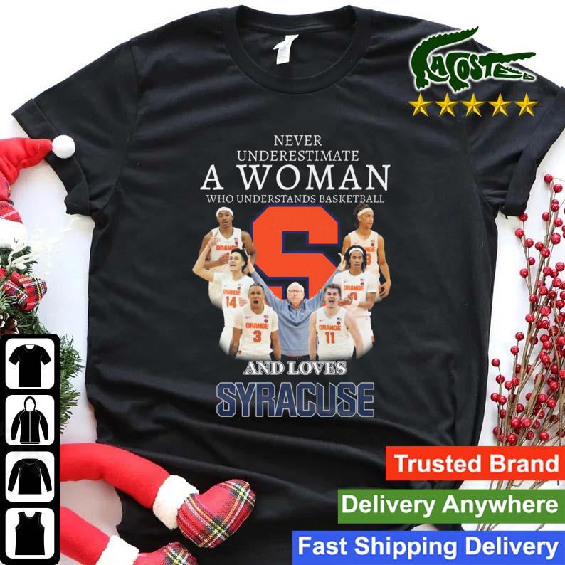 Never Underestimate A Woman Who Understands Basketball And Loves Syracuse Orange Players T-shirt