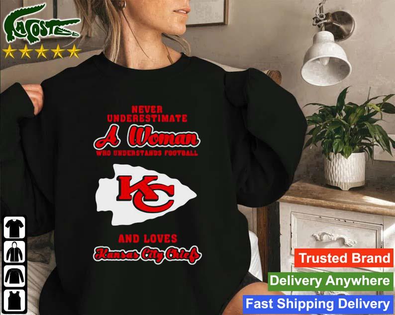 Never Underestimate A Woman Who Understands Football And Love Kansas City Chiefs 2023 Sweatshirt