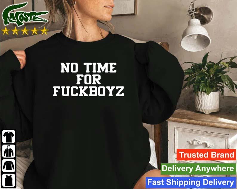 No Time For Fuckboyz Sweatshirt