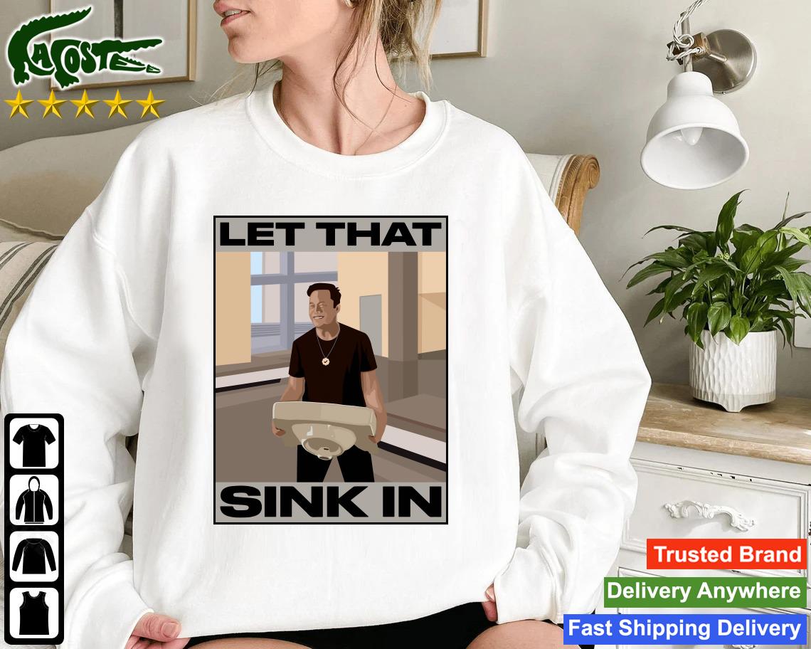 Official Elon Musk Let That Sink In 2023 Sweatshirt