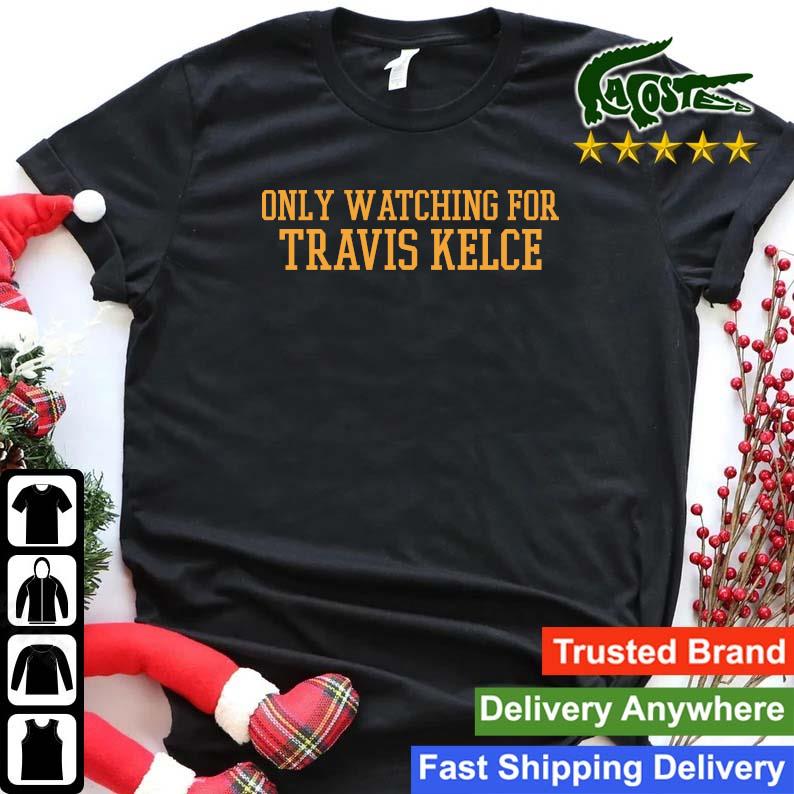 Official Only Watching For Travis Kelce 2023 Sweats Shirt