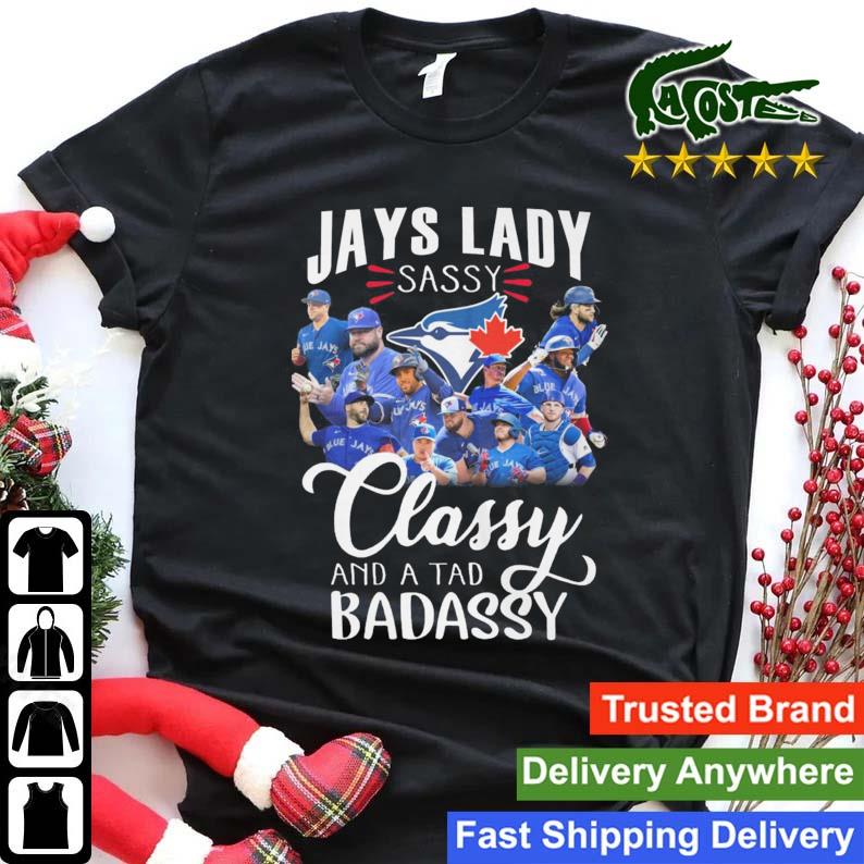 Official Toronto Blue Jays Lady Sassy Classy And A Tad Badassy T-shirt