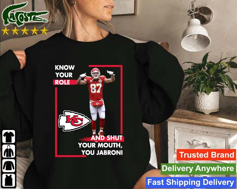Original Know Your Role And Shut Your Mouth Trendy You Jabroni Travis Kelce Kansas City Sweatshirt
