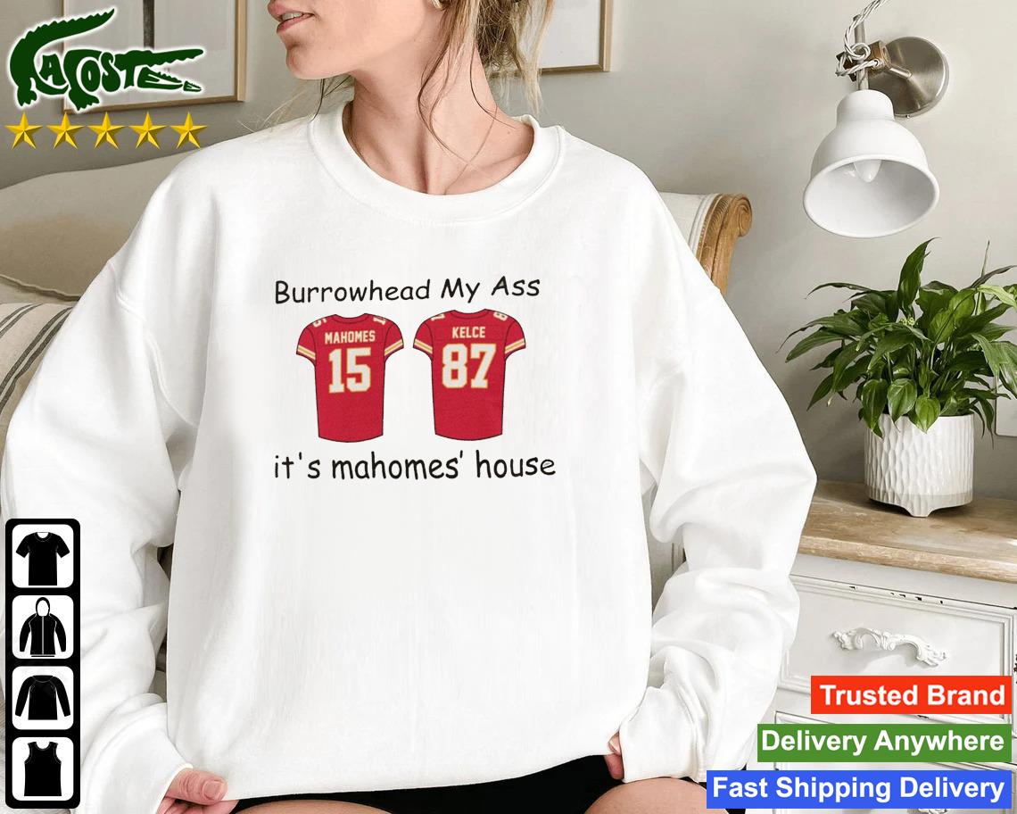 Patrick Mahomes And Travis Kelce Burrowhead My Ass It's Mahomes' House Sweatshirt
