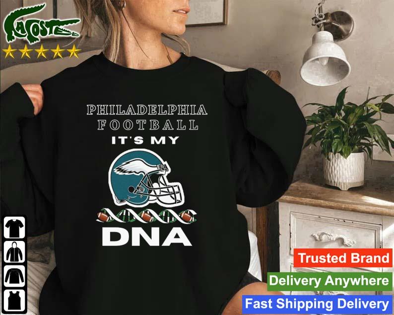 Philadelphia Eagles Football It's My Dna T-s Sweatshirt