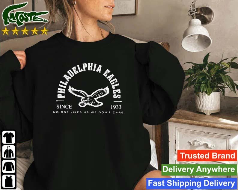Philadelphia Eagles Since 1933 No One Likes Us We Don't Care Sweatshirt