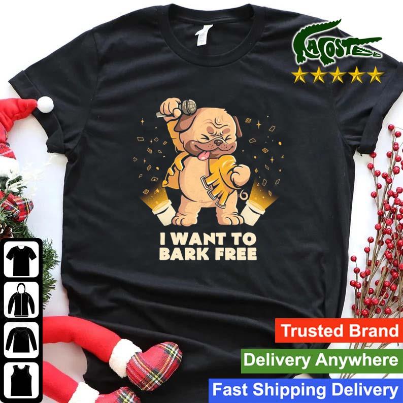Pug Dog I Want To Bark Free T-shirt