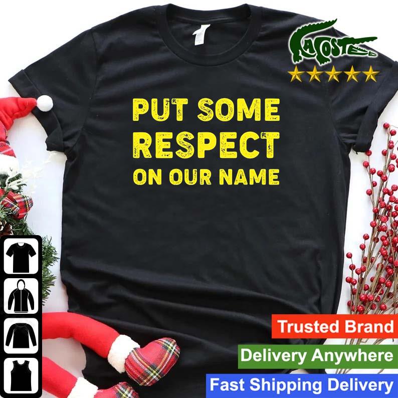 Put Some Respect On Our Name Sweats Shirt