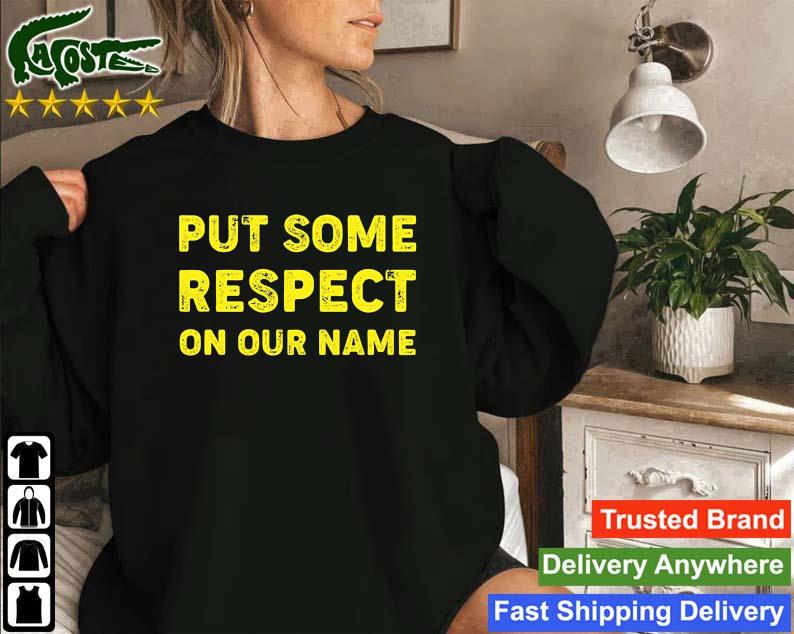 Put Some Respect On Our Name Sweatshirt