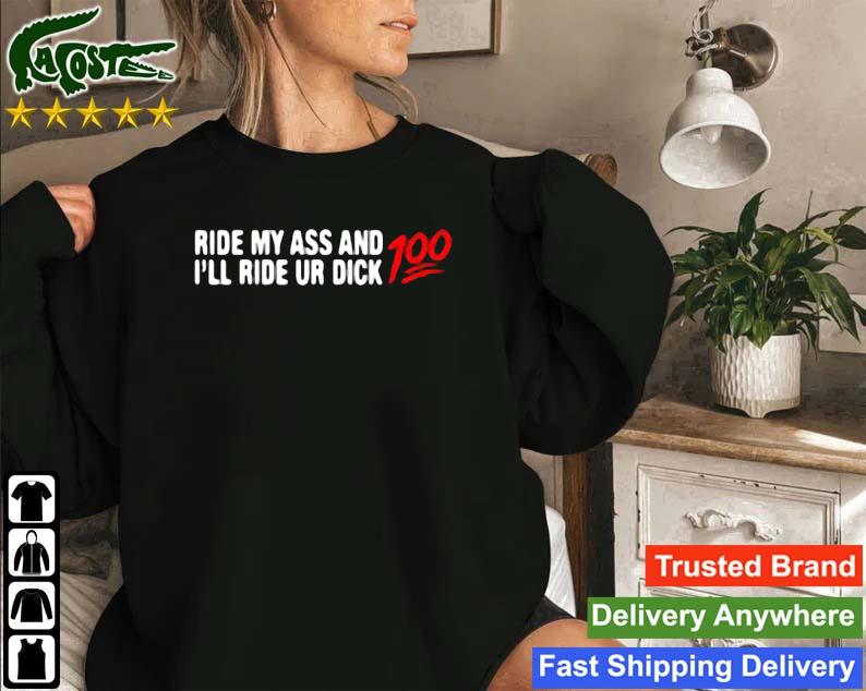 Ride My Ass And I'll Ride Ur Dick 100 Sweatshirt