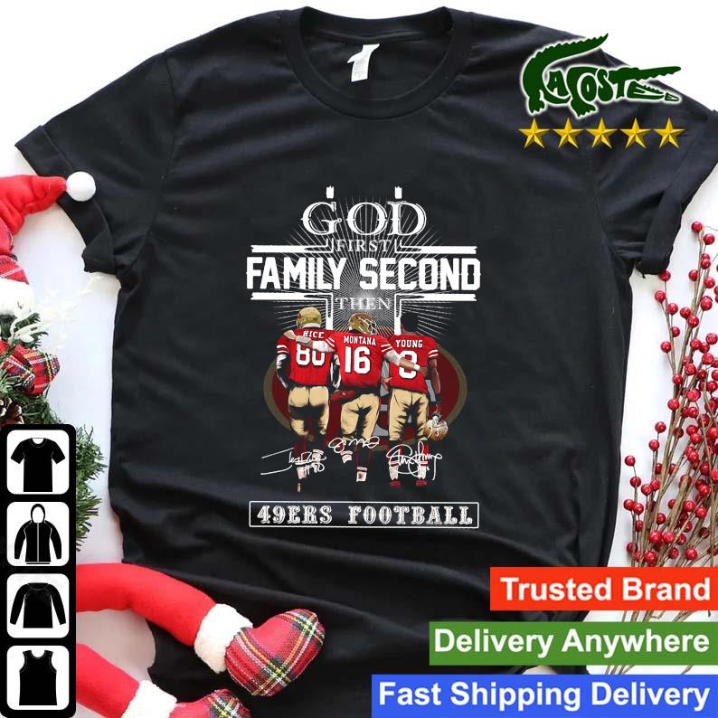 San Francisco 49ers God First Family Second Then 49ers Football Signatures Sweats Shirt