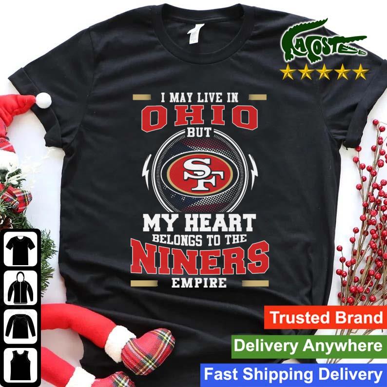 San Francisco 49ers I May Live In Ohio But My Heart Belongs To The Niners Empire T-shirt