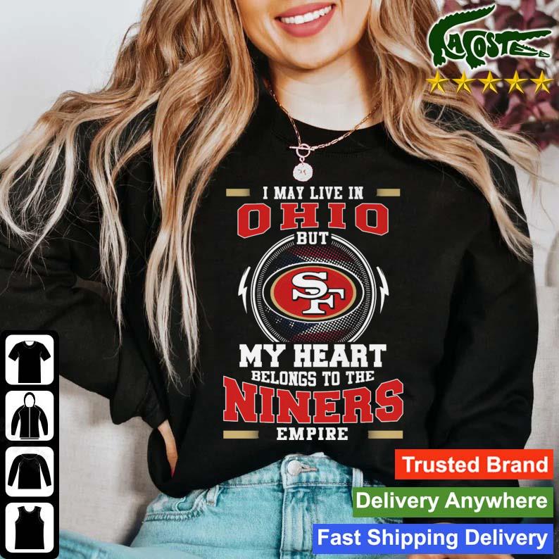 San Francisco 49ers I May Live In Ohio But My Heart Belongs To The Niners Empire T-s Sweater