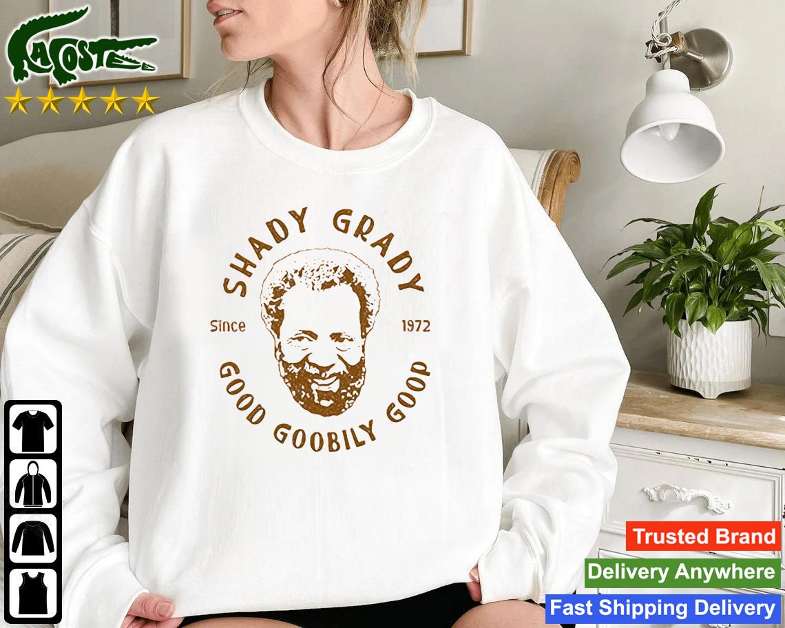 Shady Grady Good Goobily Goop Since 1972 Sweatshirt